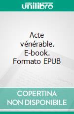 Acte vénérable. E-book. Formato EPUB ebook di Angel Fuentes