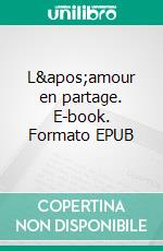 L&apos;amour en partage. E-book. Formato EPUB ebook