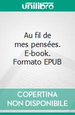 Au fil de mes pensées. E-book. Formato EPUB ebook