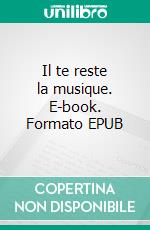 Il te reste la musique. E-book. Formato EPUB ebook