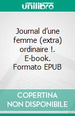 Journal d’une femme (extra) ordinaire !. E-book. Formato EPUB