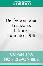 De l’espoir pour la savane. E-book. Formato EPUB ebook