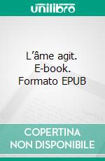 L’âme agit. E-book. Formato EPUB ebook di Karine Bligny