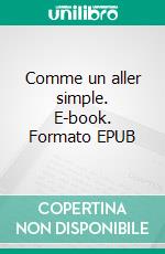 Comme un aller simple. E-book. Formato EPUB ebook di Michel Delbos