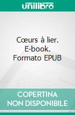 Cœurs à lier. E-book. Formato EPUB ebook