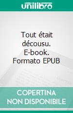 Tout était décousu. E-book. Formato EPUB ebook di Lisa Poupon