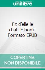 Fit d’elle le chat. E-book. Formato EPUB ebook di Irina Desmondes