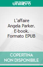 L'affaire Angela Parker. E-book. Formato EPUB ebook