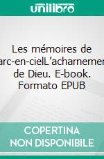 Les mémoires de l’arc-en-cielL’acharnement de Dieu. E-book. Formato EPUB ebook