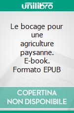 Le bocage pour une agriculture paysanne. E-book. Formato EPUB ebook di Christian GÉRARD