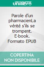 Parole d’un pharmacienLa vérité s’ils se trompent. E-book. Formato EPUB ebook