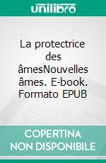 La protectrice des âmesNouvelles âmes. E-book. Formato EPUB ebook di Emmanuel Rodier