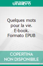 Quelques mots pour la vie. E-book. Formato EPUB ebook di Pascal Pozzo di Borgo