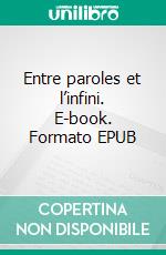 Entre paroles et l’infini. E-book. Formato EPUB ebook