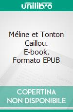 Méline et Tonton Caillou. E-book. Formato EPUB ebook