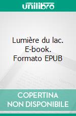 Lumière du lac. E-book. Formato EPUB ebook di Natacha Karl