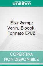 Élixir & Venin. E-book. Formato EPUB ebook di Artémis Carabelli