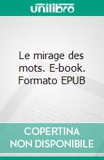 Le mirage des mots. E-book. Formato EPUB ebook