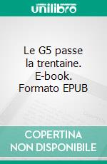 Le G5 passe la trentaine. E-book. Formato EPUB ebook di Marie Garnier