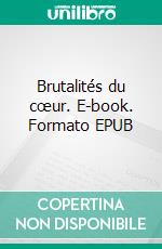 Brutalités du cœur. E-book. Formato EPUB ebook di Béatrice Level