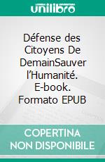 Défense des Citoyens De DemainSauver l’Humanité. E-book. Formato EPUB ebook