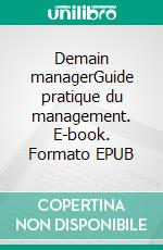 Demain managerGuide pratique du management. E-book. Formato EPUB ebook