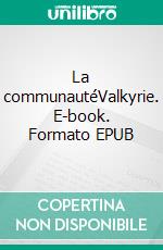 La communautéValkyrie. E-book. Formato EPUB ebook di Litaïs Hel