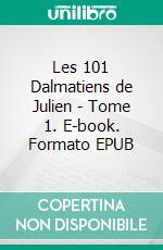 Les 101 Dalmatiens de Julien - Tome 1. E-book. Formato EPUB ebook