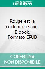 Rouge est la couleur du sang. E-book. Formato EPUB ebook di Jean-Claude Schlinger