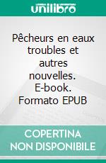 Pêcheurs en eaux troubles et autres nouvelles. E-book. Formato EPUB ebook