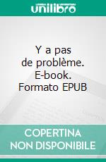 Y a pas de problème. E-book. Formato EPUB ebook di Jean-Bernard Bobis