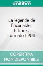 La légende de l’incunable. E-book. Formato EPUB ebook di Chiara Ello