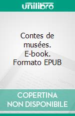 Contes de musées. E-book. Formato EPUB ebook di Marie Alexandre