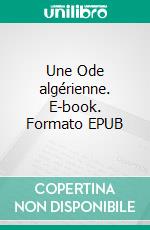 Une Ode algérienne. E-book. Formato EPUB ebook