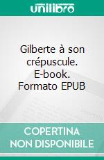 Gilberte à son crépuscule. E-book. Formato EPUB ebook di Henri Kaminska