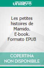 Les petites histoires de Mamido. E-book. Formato EPUB ebook di Solène Tavernier