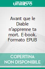 Avant que le Diable n’apprenne ta mort. E-book. Formato EPUB ebook