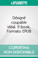 Désigné coupable idéal. E-book. Formato EPUB