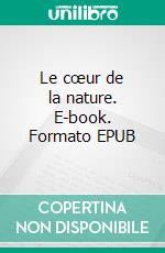 Le cœur de la nature. E-book. Formato EPUB ebook di André Page