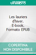 Les lauriers d’hiver. E-book. Formato EPUB ebook di Daphné Sartori-Ernwein