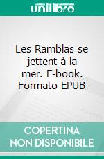 Les Ramblas se jettent à la mer. E-book. Formato EPUB ebook