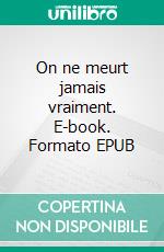 On ne meurt jamais vraiment. E-book. Formato EPUB ebook