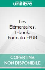 Les Élémentaires. E-book. Formato EPUB ebook