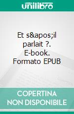 Et s&apos;il parlait ?. E-book. Formato EPUB ebook