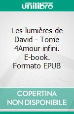 Les lumières de David - Tome 4Amour infini. E-book. Formato EPUB ebook