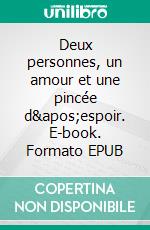 Deux personnes, un amour et une pincée d'espoir. E-book. Formato EPUB ebook di Camille Isouard