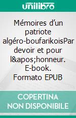 Mémoires d’un patriote algéro-boufarikoisPar devoir et pour l'honneur. E-book. Formato EPUB ebook di Jean-Marc Garcia Laurent