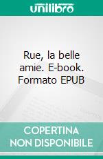 Rue, la belle amie. E-book. Formato EPUB ebook