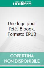 Une loge pour l’été. E-book. Formato EPUB ebook di Frédérique Hespel