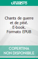 Chants de guerre et de pitié. E-book. Formato EPUB ebook